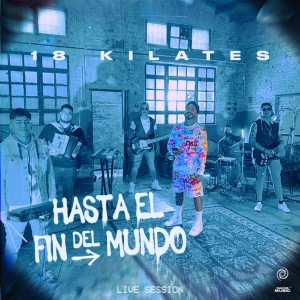 收聽18 Kilates的Hasta el Fin del Mundo (Live Session)歌詞歌曲