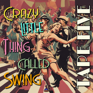 อัลบัม Crazy Little Thing Called Swing ศิลปิน Tape Five