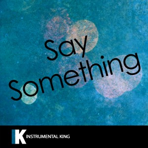 收聽Instrumental King的Say Something (In the Style of Justin Timberlake feat. Chris Stapleton) [Karaoke Version] (In the Style of Justin Timberlake feat. Chris Stapleton|Karaoke Version)歌詞歌曲