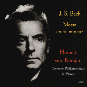 收聽Herbert Von Karajan的Messe en si mineur : II. Gloria, Qui tollis歌詞歌曲