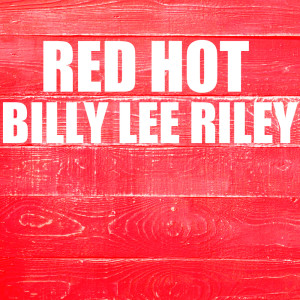 Billy Lee Riley的專輯Red Hot