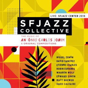 อัลบัม Music of Antônio Carlos Jobim & Original Compositions Live: Sfjazz Center 2018 ศิลปิน SFJazz Collective