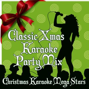 Christmas Karaoke Mega Stars的專輯Classic X-Mas Karaoke Party Mix