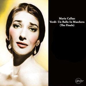 Album Maria Callas: Verdi- Un Ballo In Maschera (The Finale) oleh Orchestra del Teatro alla Scala di Milano