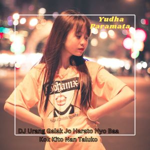 Yudha Paramata的專輯DJ Urang Galak Jo Harato Nyo Baa Kok Kito Nan Taluko