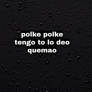 Album polke polke tengo to lo deo quemao from TikTok