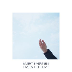 ดาวน์โหลดและฟังเพลง Live and Let Love พร้อมเนื้อเพลงจาก Sivert Sivertsen