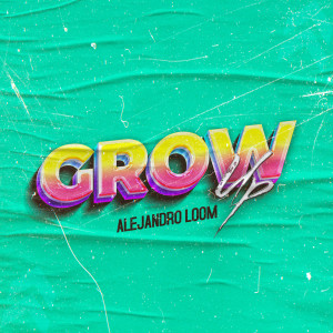 收听Alejandro Loom的Grow Up歌词歌曲