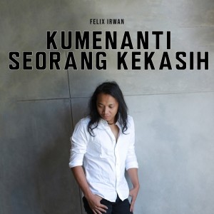 收聽Felix Irwan的Kumenanti Seorang Kekasih歌詞歌曲