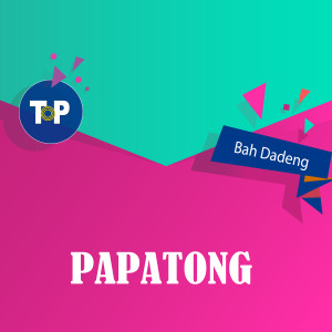 Dengarkan Papatong lagu dari Bah Dadeng dengan lirik