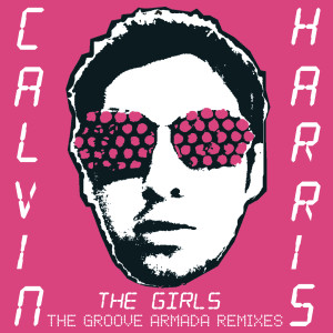 ดาวน์โหลดและฟังเพลง The Girls (Groove Armada Remix) พร้อมเนื้อเพลงจาก Calvin Harris