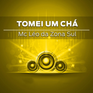Dengarkan Tomei um Chá (1.0) lagu dari MC Léo da Zona Sul dengan lirik