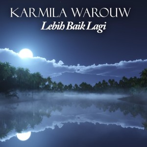 收聽Karmila Warouw的Lebih Baik Lagi歌詞歌曲
