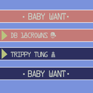 Album BABY WANT (Explicit) from DB 18CROWNS
