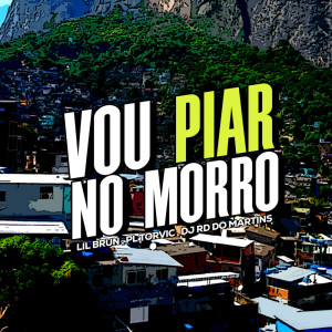 ดาวน์โหลดและฟังเพลง Vou Piar no Morro (Explicit) พร้อมเนื้อเพลงจาก DJ RD DO MARTINS