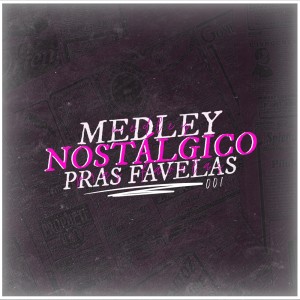 ดาวน์โหลดและฟังเพลง Medley Nostálgico Pras Favelas (Explicit) พร้อมเนื้อเพลงจาก DJ DG DO SN