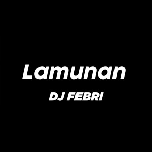 Dengarkan Lamunan lagu dari Dj Febri dengan lirik