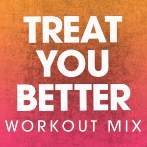 收聽Power Music Workout的Treat You Better (Extended Handz up Remix)歌詞歌曲