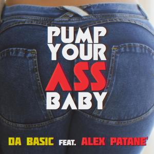 Listen to Pump Your Ass Baby (feat. Alex Patane) [Bomb Remix] {Mixed} (Bomb Remix) song with lyrics from DA Basic