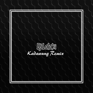 Listen to DJ LALAKI song with lyrics from Kadawung Remix