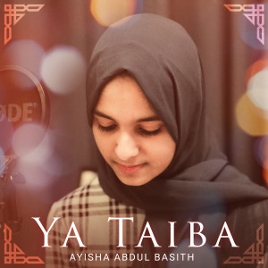Listen to Ya Taiba song with lyrics from Ayisha Abdul Basith