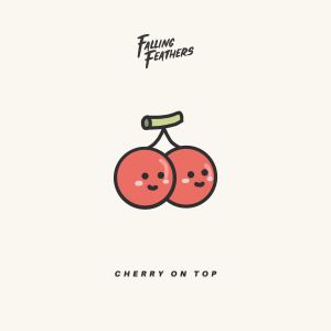 Falling Feathers的专辑Cherry On Top