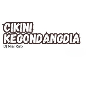 Listen to Cikini Kegondangdia song with lyrics from Dj Nial Rmx