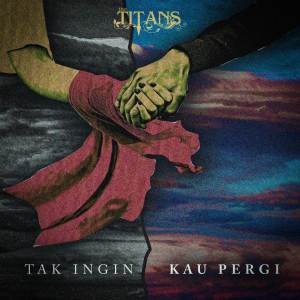 Album Tak Ingin Kau Pergi from The Titans