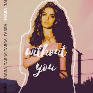 Listen to Without You song with lyrics from Tarra