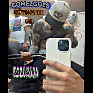 ดาวน์โหลดและฟังเพลง STEPPIN ON THE GAS (Explicit) พร้อมเนื้อเพลงจาก GomezGoe$