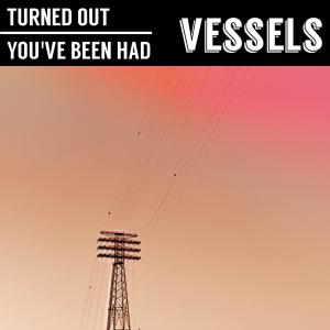 Vessels的專輯Turned Out + You've Been Had