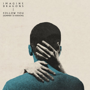 ดาวน์โหลดและฟังเพลง Follow You (Summer '21 Version) พร้อมเนื้อเพลงจาก Imagine Dragons