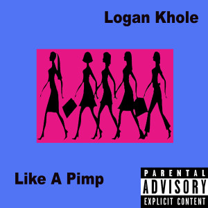ดาวน์โหลดและฟังเพลง Like a Pimp พร้อมเนื้อเพลงจาก Logan Khole