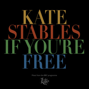 Kate Stables的專輯If You’re Free (Music from the BBC Programme 'Life')