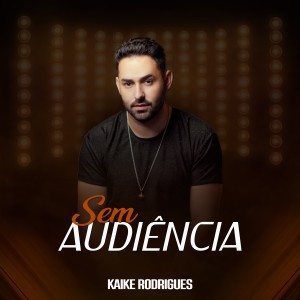ดาวน์โหลดและฟังเพลง Sem Audiência พร้อมเนื้อเพลงจาก Kaike Rodrigues