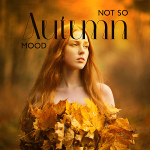 Not So Autumn Mood (Jazzy Relaxation and Positive Mood Boost for Autumn)