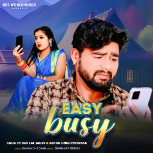 Listen to Easy Busy song with lyrics from Petari Lal Yadav
