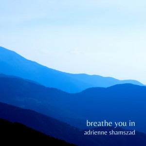Adrienne Shamszad的專輯Breathe You In