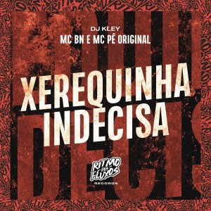 Listen to Xerequinha Indecisa (Explicit) song with lyrics from MC BN