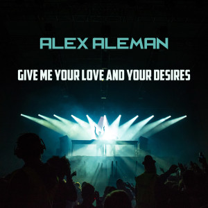 Album Give Me Your Love And Your Desires from Alex Aleman