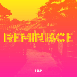 Album Reminisce (Explicit) from Lac P
