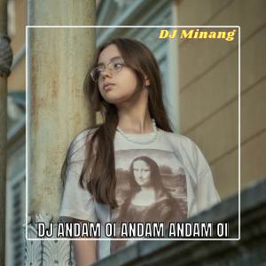 Dengarkan DJ ANDAM OI ANDAM ANDAM OI lagu dari DJ Minang dengan lirik