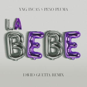 ดาวน์โหลดและฟังเพลง La Bebe (David Guetta Remix|Explicit) พร้อมเนื้อเพลงจาก Yng Lvcas