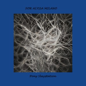 Listen to Pony Slaystation song with lyrics from For Alyssa Milano