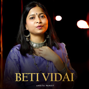 Listen to Beti Vidai song with lyrics from Ankita Pandit