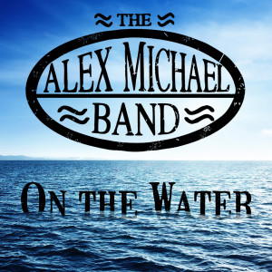 Listen to On the Water song with lyrics from The Alex Michael Band