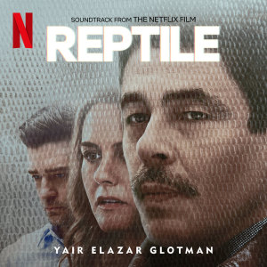 อัลบัม Reptile (Soundtrack from the Netflix Film) ศิลปิน Yair Elazar Glotman