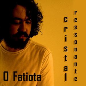 收聽O Fatiota的Cristal Ressonante歌詞歌曲