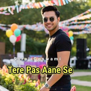 Listen to Tere Pas Aane Se song with lyrics from Suraj Goswami