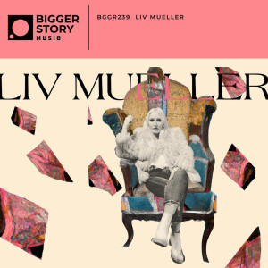 อัลบัม Liv Mueller ศิลปิน Bigger Story Music